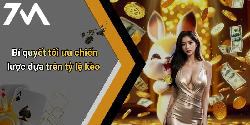 Bí quyết tối ưu chiến lược dựa trên tỷ lệ kèo