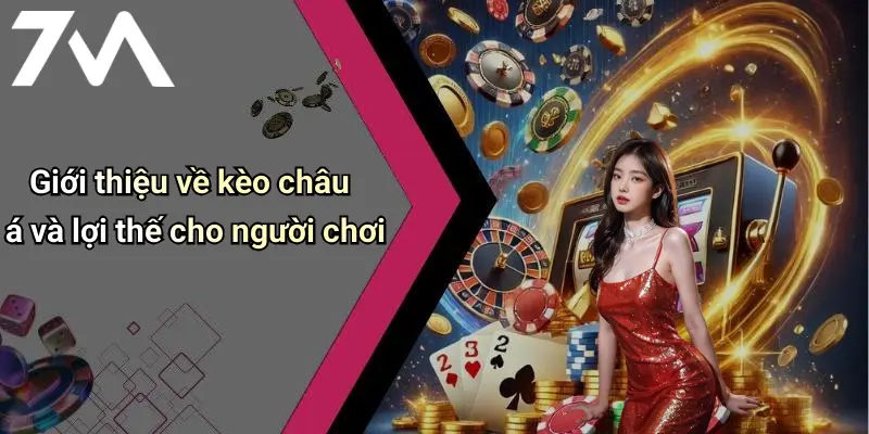 Giới thiệu về kèo châu á và lợi thế cho người chơi