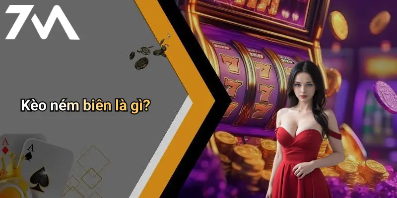 Kèo ném biên là gì?