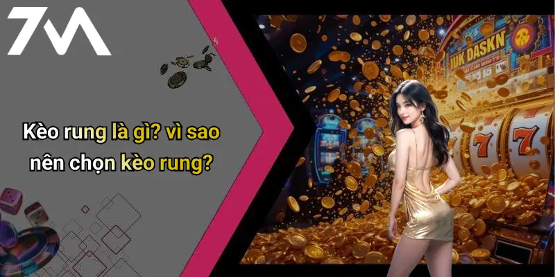 Kèo rung là gì? vì sao nên chọn kèo rung?