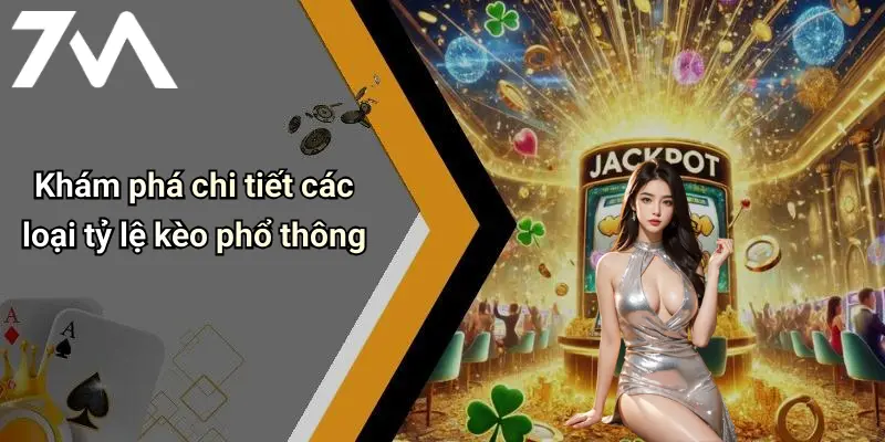 Khám phá chi tiết các loại tỷ lệ kèo phổ thông