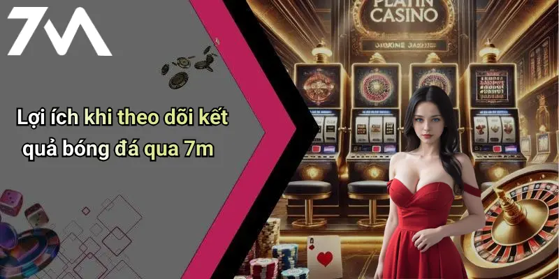 Lợi ích khi theo dõi kết quả bóng đá qua 7m