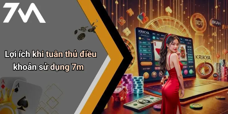 Lợi ích khi tuân thủ điều khoản sử dụng 7m