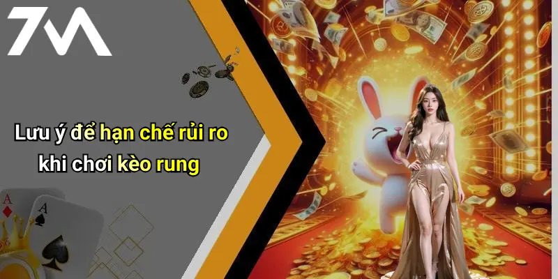 Lưu ý để hạn chế rủi ro khi chơi kèo rung