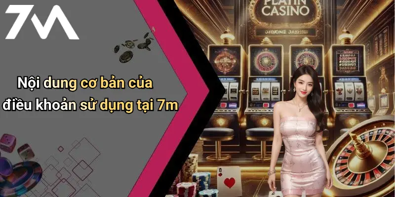 Nội dung cơ bản của điều khoản sử dụng tại 7m