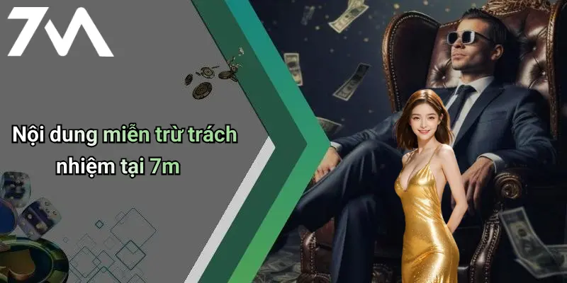 Nội dung miễn trừ trách nhiệm tại 7m