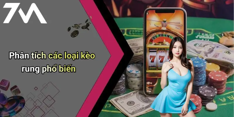 Phân tích các loại kèo rung phổ biến