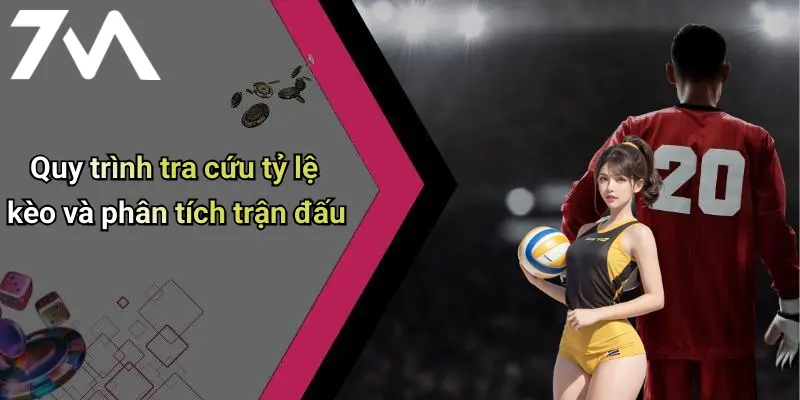 Quy trình tra cứu tỷ lệ kèo và phân tích trận đấu