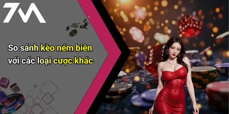 So sánh kèo ném biên với các loại cược khác