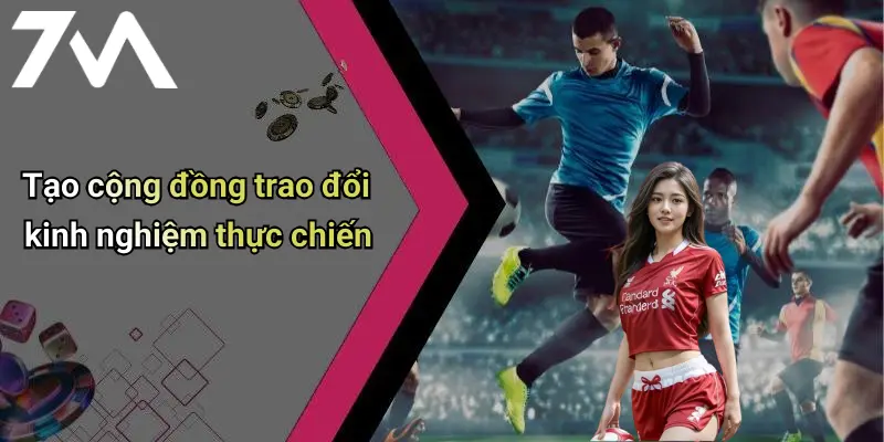 Tạo cộng đồng trao đổi kinh nghiệm thực chiến