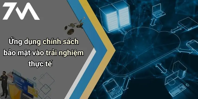 Ứng dụng chính sách bảo mật vào trải nghiệm thực tế