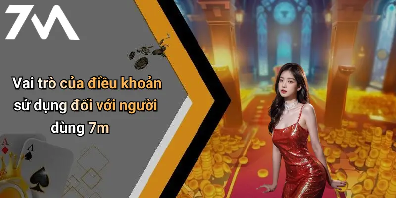 Vai trò của điều khoản sử dụng đối với người dùng 7m
