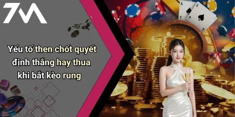 Yếu tố then chốt quyết định thắng hay thua khi bắt kèo rung