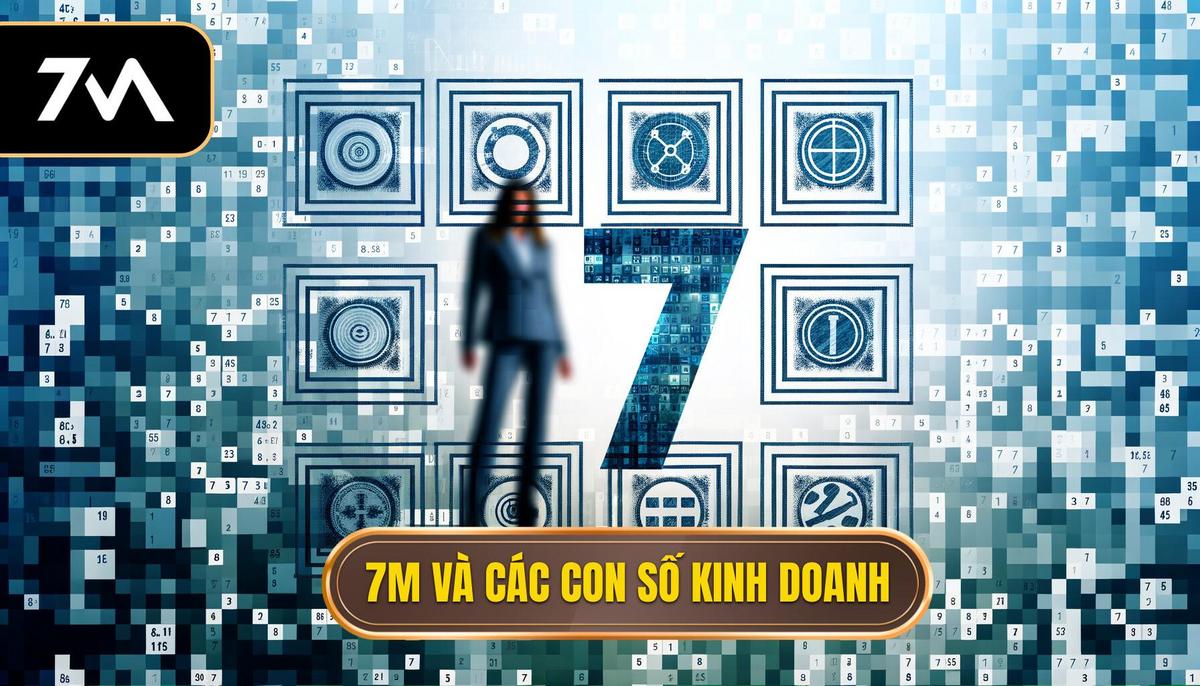 7M và những con số biết nói trong kinh doanh
