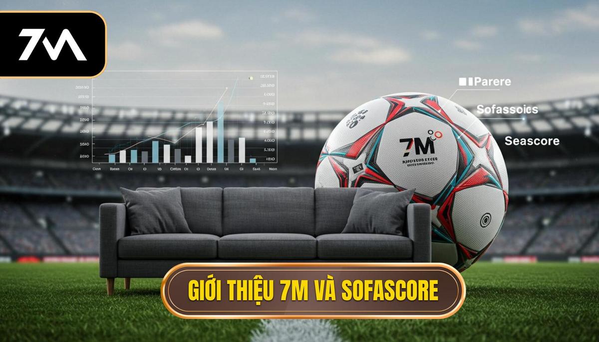 Giới Thiệu Tổng Quan Về 7M và Sofascore