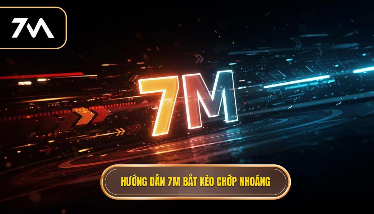 Phần 2_ Hướng dẫn sử dụng 7M để bắt kèo chớp nhoáng_ Các Chiến lược Cụ thể