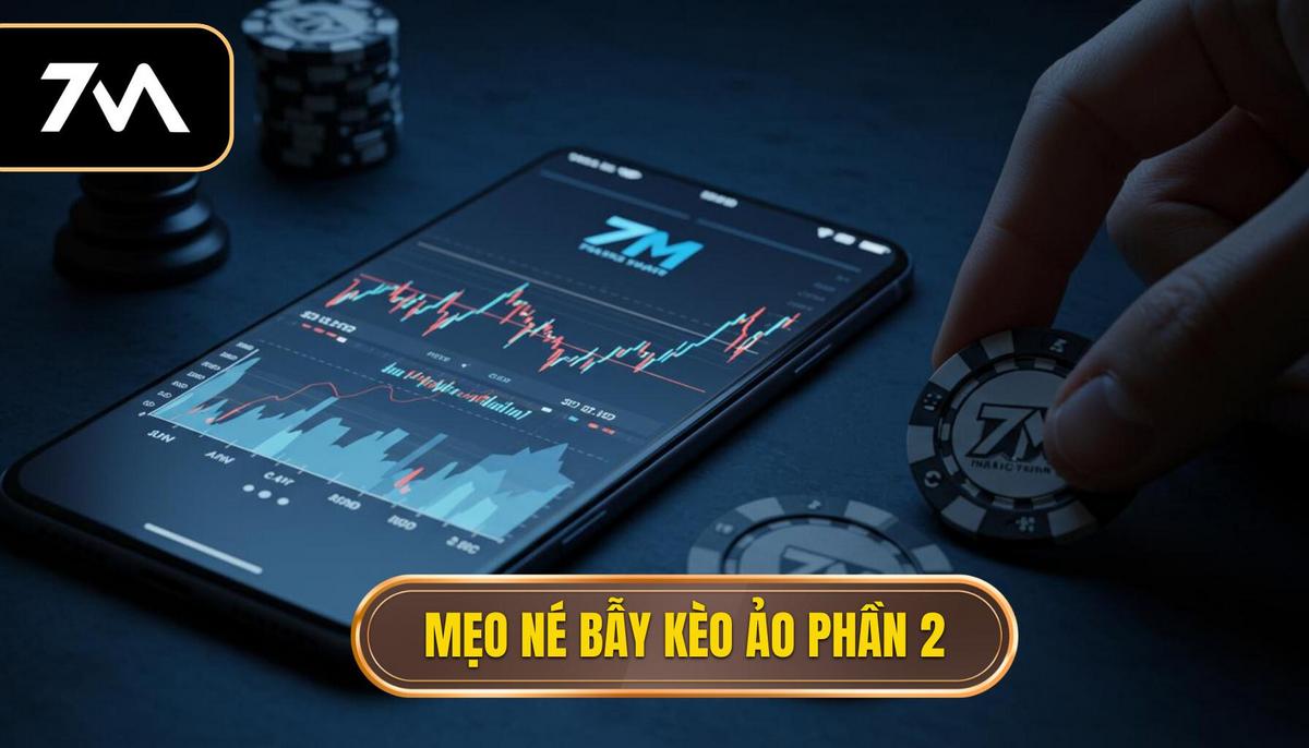 Phần 2_ Mẹo “Né Bẫy” Kèo Ảo_ Chiến Lược Phân Tích Chuyên Sâu
