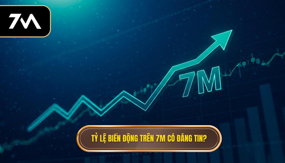 Tỷ lệ biến động trên 7M có đáng tin_