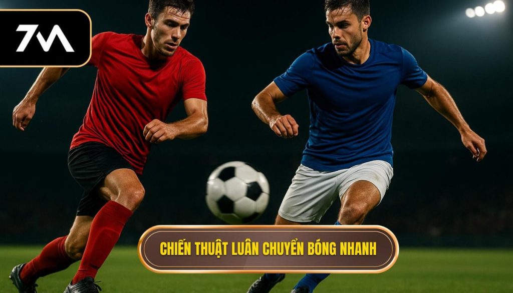 Chiến thuật luân chuyển bóng nhanh