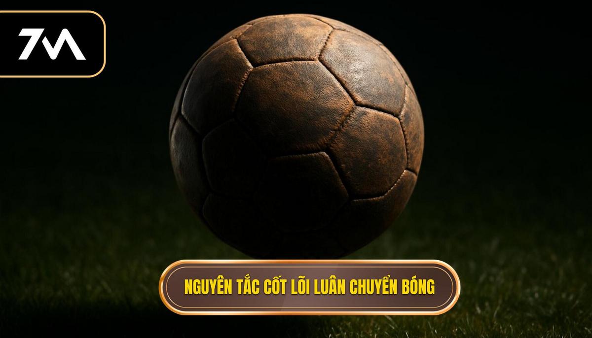 Nguyên Tắc Cốt Lõi Của Việc Luân Chuyển Bóng Nhanh