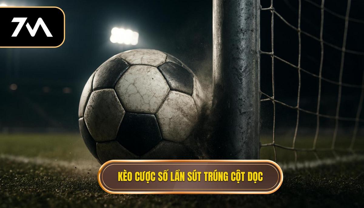 Kèo Cược Tổng Số Lần Sút Bóng Trúng Cột Dọc Là Gì_