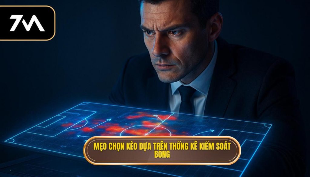 Mẹo chọn kèo dựa trên thống kê kiểm soát bóng