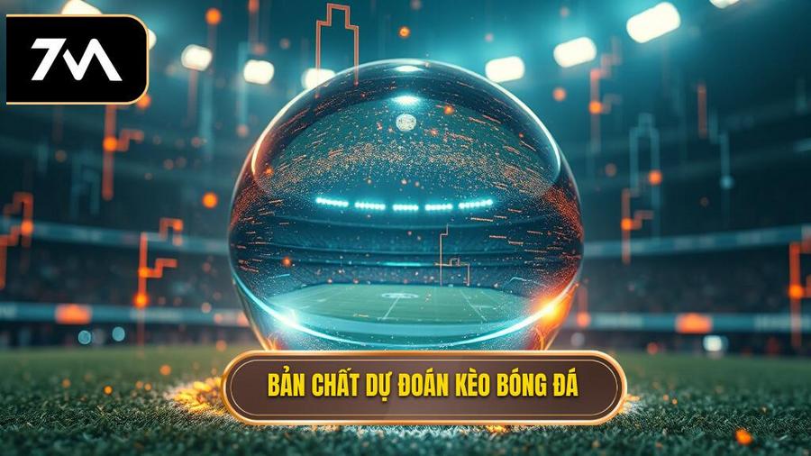 Hiểu Đúng Về Bản Chất Của Dự Đoán Kèo Bóng Đá