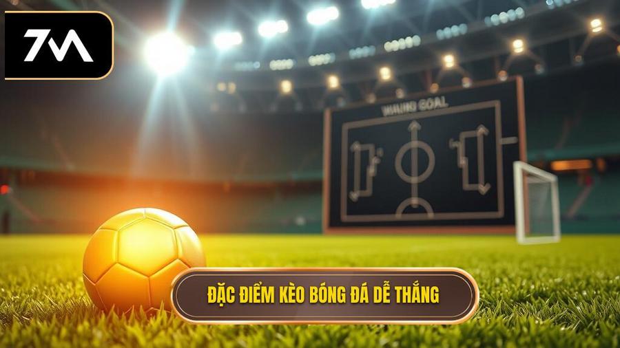 Thế nào là một kèo bóng đá dễ thắng?