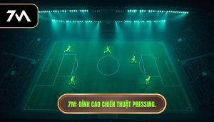 7M_ Đỉnh cao chiến thuật pressing.