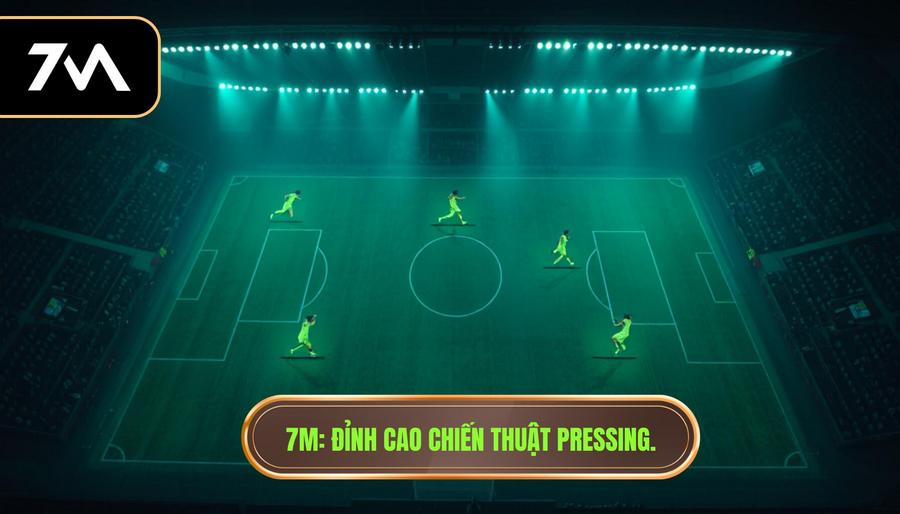 7M_ Đỉnh cao chiến thuật pressing.