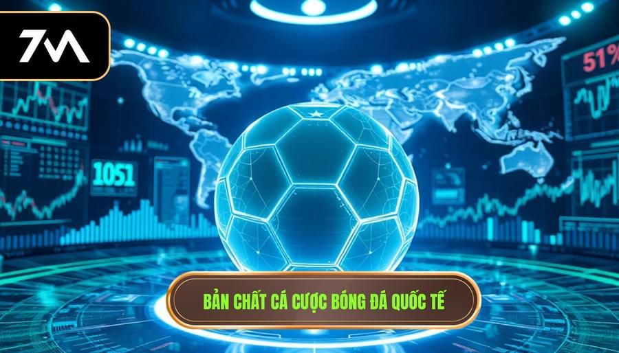 Bản chất cá cược bóng đá quốc tế